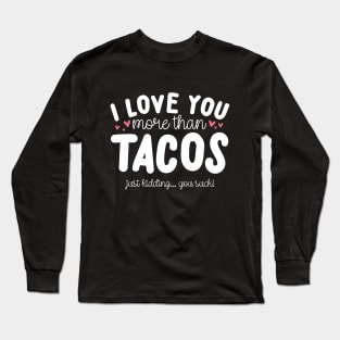 I Love You More Than Tacos Long Sleeve T-Shirt